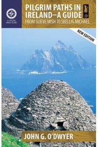 Pilgrim Paths in Ireland A Guide : From Slieve Mish to Skellig Michael - Pilgrim Paths in Ireland