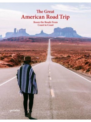 The Great American Road Trip Roam the Roads from Coast to Coast