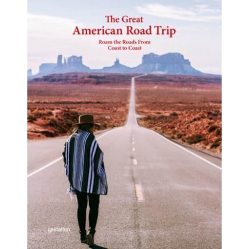 The Great American Road Trip Roam the Roads from Coast to Coast