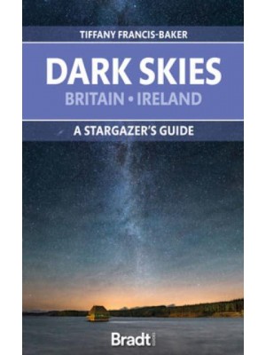 Dark Skies of Britain & Ireland A Star-Gazer's Guide