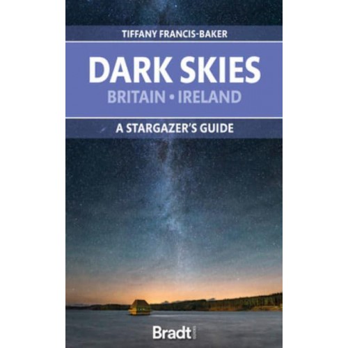 Dark Skies of Britain & Ireland A Star-Gazer's Guide