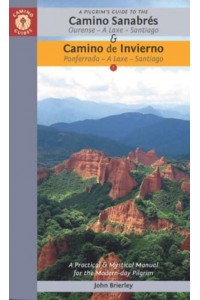 A Pilgrim's Guide to the Camino Sanabrés & Camino Invierno Ourense - A Laxe - Santiago Ponferrada - A Laxe - Santiago