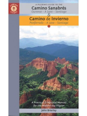 A Pilgrim's Guide to the Camino Sanabrés & Camino Invierno Ourense - A Laxe - Santiago Ponferrada - A Laxe - Santiago