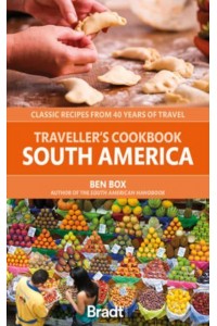 Traveller's Cookbook - South America Classic Recipes from 40 Years of Travel