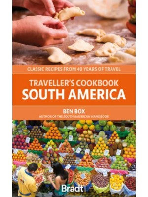 Traveller's Cookbook - South America Classic Recipes from 40 Years of Travel