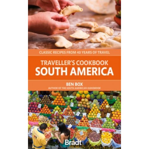 Traveller's Cookbook - South America Classic Recipes from 40 Years of Travel