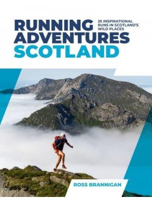 Running Adventures Scotland 25 Inspirational Runs in Scotland's Wild Places