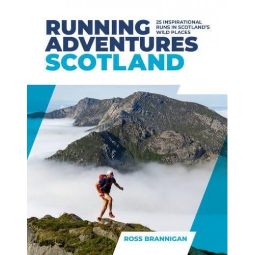 Running Adventures Scotland 25 Inspirational Runs in Scotland's Wild Places