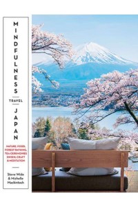 Mindfulness Travel Japan Nature, Food, Forest Bathing, Tea Ceremonies, Onsen, Craft & Meditation