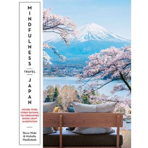 Mindfulness Travel Japan Nature, Food, Forest Bathing, Tea Ceremonies, Onsen, Craft & Meditation