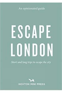 Escape London - An Opinionated Guide