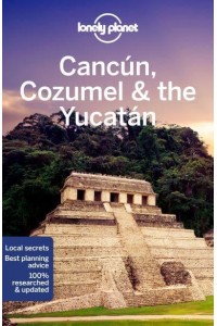 Cancún, Cozumel & The Yucatán - Travel Guide