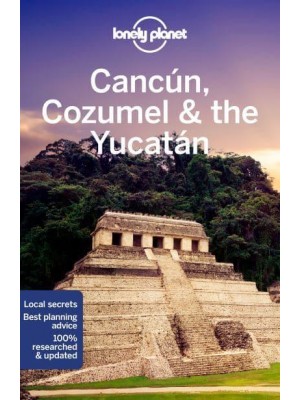 Cancún, Cozumel & The Yucatán - Travel Guide