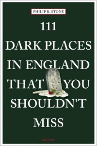 111 Dark Places in England That You Shouldn't Miss - 111 Places/Shops