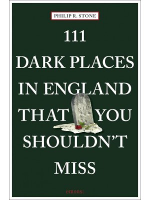 111 Dark Places in England That You Shouldn't Miss - 111 Places/Shops