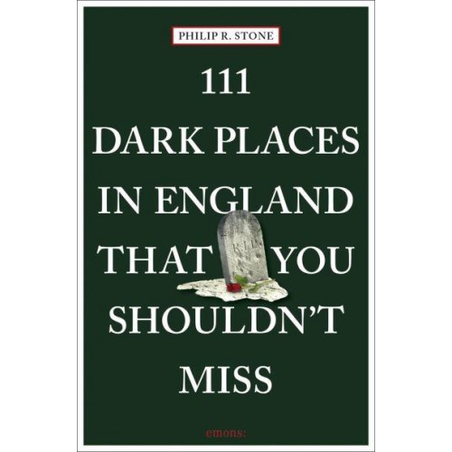 111 Dark Places in England That You Shouldn't Miss - 111 Places/Shops