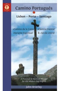A Pilgrim's Guide to the Camino Portugués Lisbon - Porto - Santiago :Camino Central, Camino Da Costa, Variente Espiritual & Senda Litoral