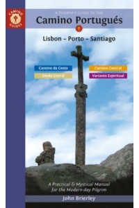 A Pilgrim's Guide to the Camino Portugués Lisbon, Porto, Santiago/Camino Central, Camino De La Costa, Variente Espiritual & Senda Litoral