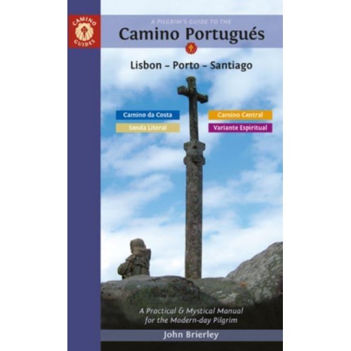 A Pilgrim's Guide to the Camino Portugués Lisbon, Porto, Santiago/Camino Central, Camino De La Costa, Variente Espiritual & Senda Litoral