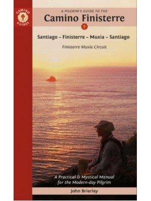 A Pilgrim's Guide to the Camino Finisterre Including Múxia Circuit : Santiago - Finisterre - Muxía - Santiago