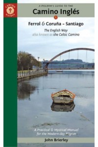 A Pilgrim's Guide to the Camino Inglés The English Way Also Known as the Celtic Camino