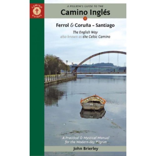 A Pilgrim's Guide to the Camino Inglés The English Way Also Known as the Celtic Camino