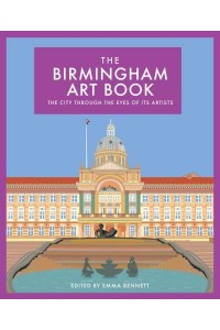 The Birmingham Art Book The City Through the Eyes of Its Artists - The City Through the Eyes of Its Artists