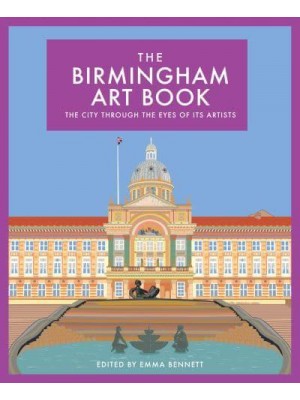 The Birmingham Art Book The City Through the Eyes of Its Artists - The City Through the Eyes of Its Artists