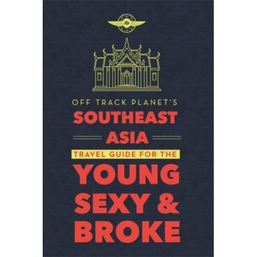 Southeast Asia Travel Guide for the Young, Sexy, and Broke