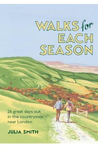 Walks for Each Season 26 Great Days Out in the Countryside Near London
