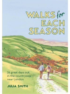 Walks for Each Season 26 Great Days Out in the Countryside Near London