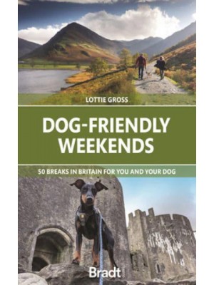 Dog-Friendly Weekends 50 Breaks in Britain for You and Your Dog