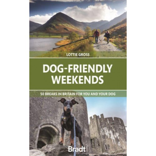 Dog-Friendly Weekends 50 Breaks in Britain for You and Your Dog