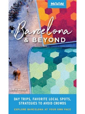 Barcelona & Beyond With Catalonia & Valencia : Day Trips, Local Spots, Strategies to Avoid Crowds