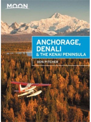 Anchorage, Denali & The Kenai Peninsula