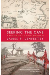 Seeking the Cave A Pilgrimage to Cold Mountain