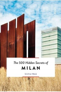 The 500 Hidden Secrets of Milan - The 500 Hidden Secrets