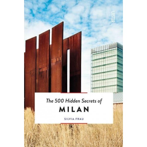 The 500 Hidden Secrets of Milan - The 500 Hidden Secrets