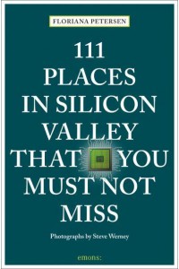 111 Places in Silicon Valley That You Must Not Miss - 111 Places