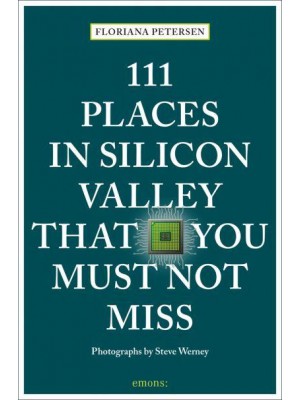 111 Places in Silicon Valley That You Must Not Miss - 111 Places
