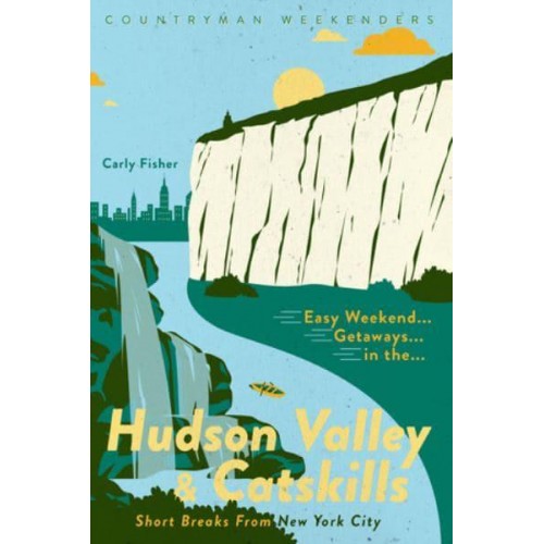 Easy Weekend Getaways in the Hudson Valley & Catskills Short Breaks from New York City - Weekend Getaways