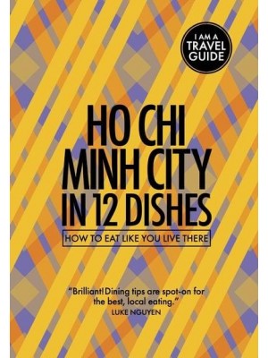 Ho Chi Minh City in 12 Dishes How to Eat Like You Live There - I Am a Travel Guide