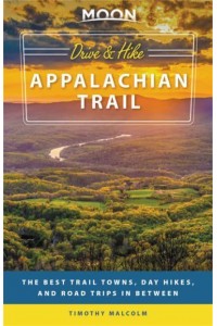 Drive & Hike Appalachian Trail The Best Trail Towns, Day Hikes, and Road Trips in Between