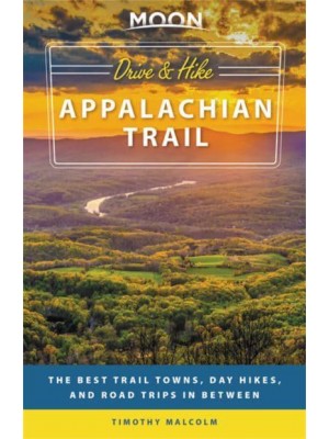 Drive & Hike Appalachian Trail The Best Trail Towns, Day Hikes, and Road Trips in Between