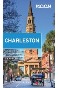 Moon Charleston Including Hilton Head & The Lowcountry - Moon Handbooks