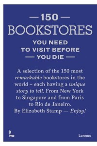 150 Bookstores You Need to Visit Before You Die - 150 Series