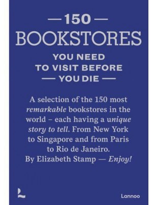 150 Bookstores You Need to Visit Before You Die - 150 Series