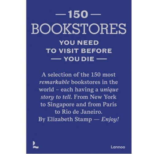 150 Bookstores You Need to Visit Before You Die - 150 Series