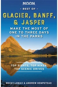 Moon Best of Glacier, Banff & Jasper Make the Most of One to Three Days in the Parks