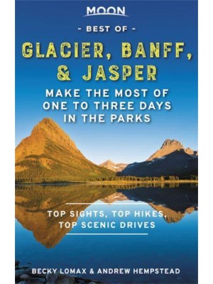 Moon Best of Glacier, Banff & Jasper Make the Most of One to Three Days in the Parks